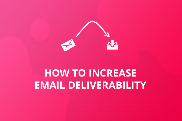 How to Increase Email Deliverability